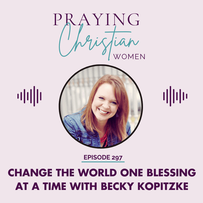 297 How to Change the World One Blessing at a Time with Becky Kopitzke - Christian Books Today