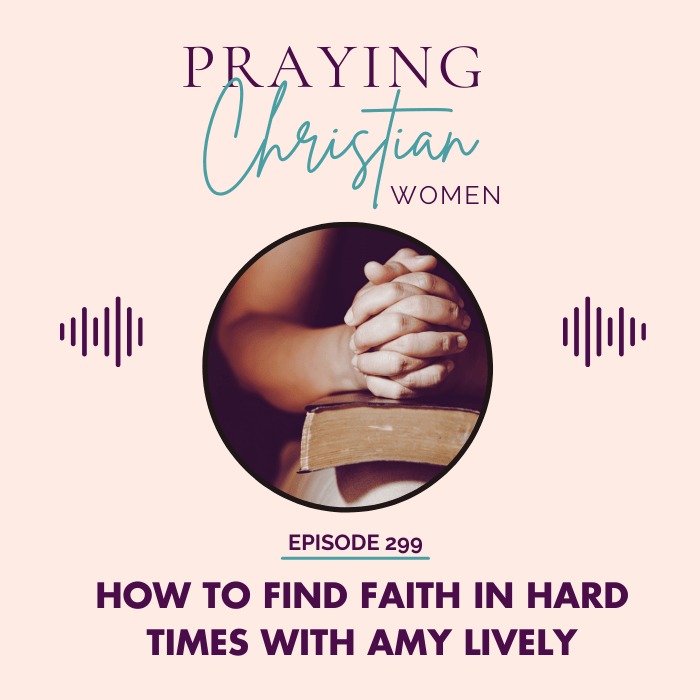 299 How to Find Faith in Hard Times with Amy Lively - Christian Books Today
