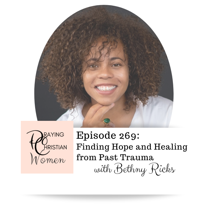 269 Finding Hope and Healing from Past Trauma with Bethny Ricks