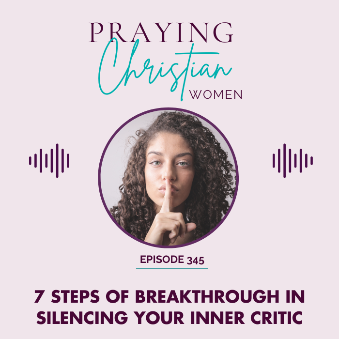 Praying Christian Women podcast episode 345 7 Steps of Breakthrough in Silencing Your Inner Critic Photo of woman holding one finger up to her mouth