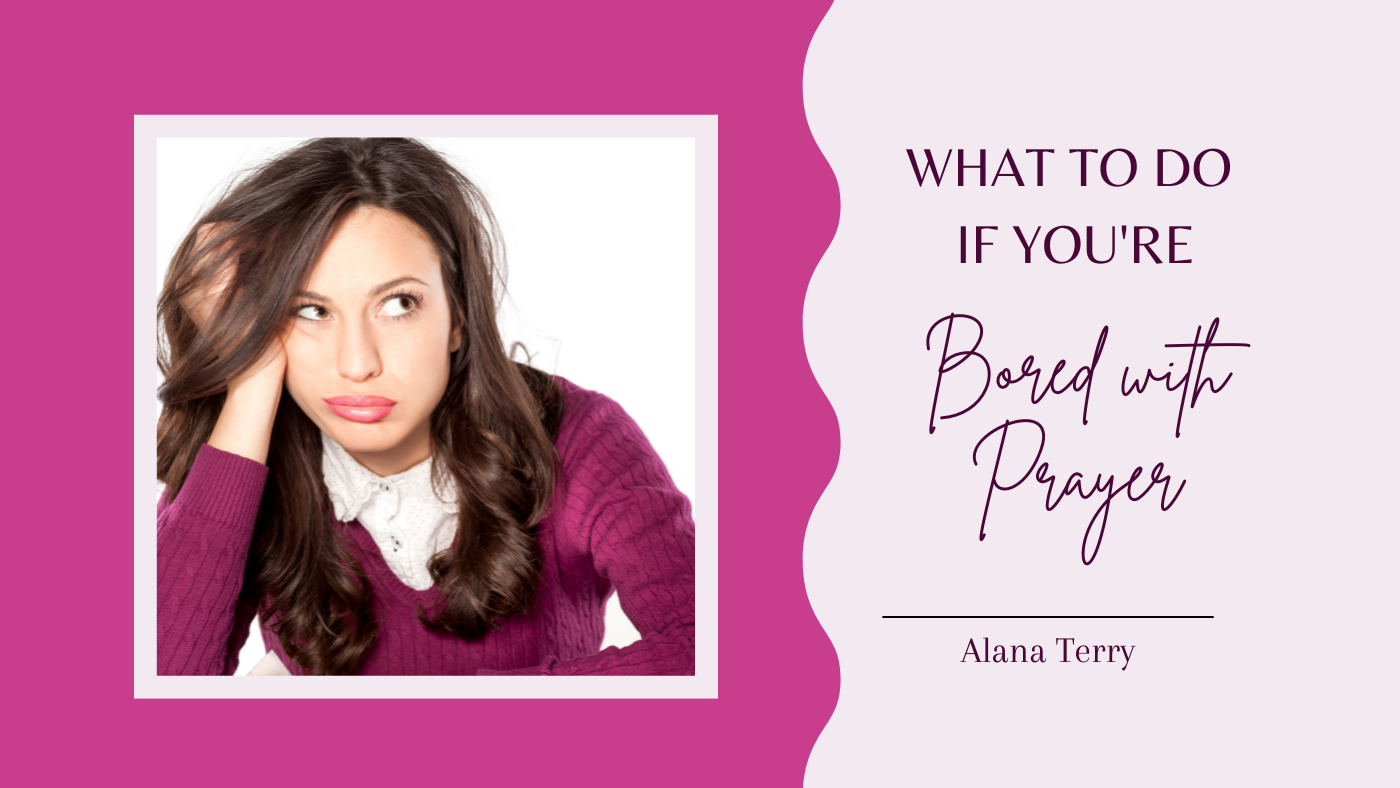 What to do if you're BORED with prayer