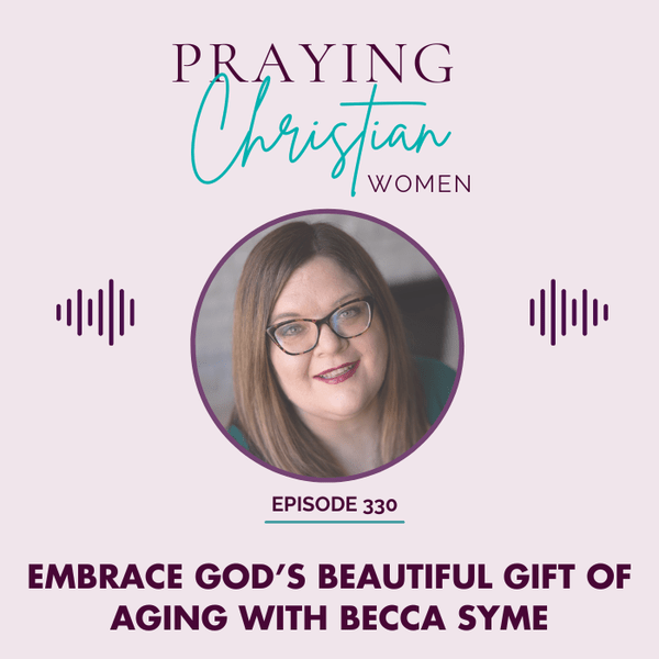 Aging, Menopause and the Power of Prayer with Becca Syme - Christian Books Today