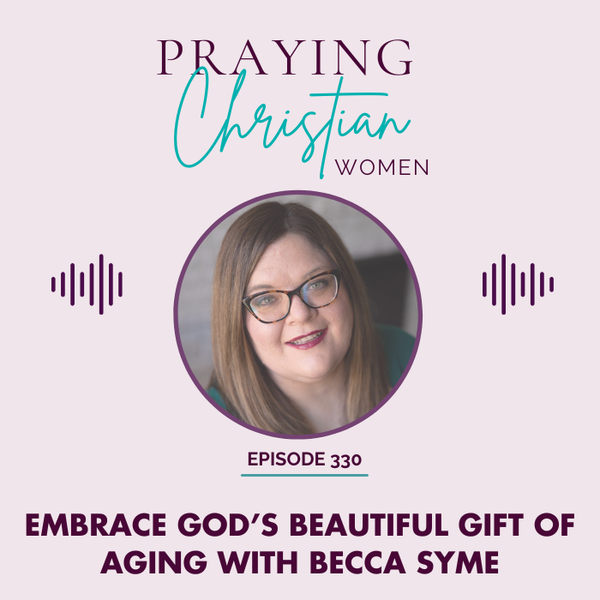 Aging, Menopause and the Power of Prayer with Becca Syme