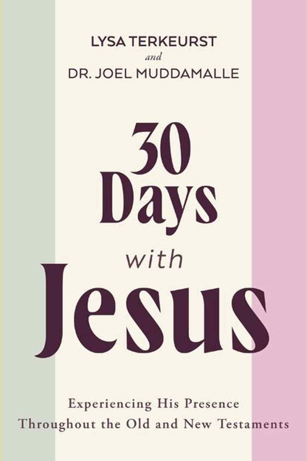 30 Days with Jesus Bible Study Guide: Experiencing His Presence throughout the Old and New Testaments Lysa TerKeurst, Joel Muddamalle