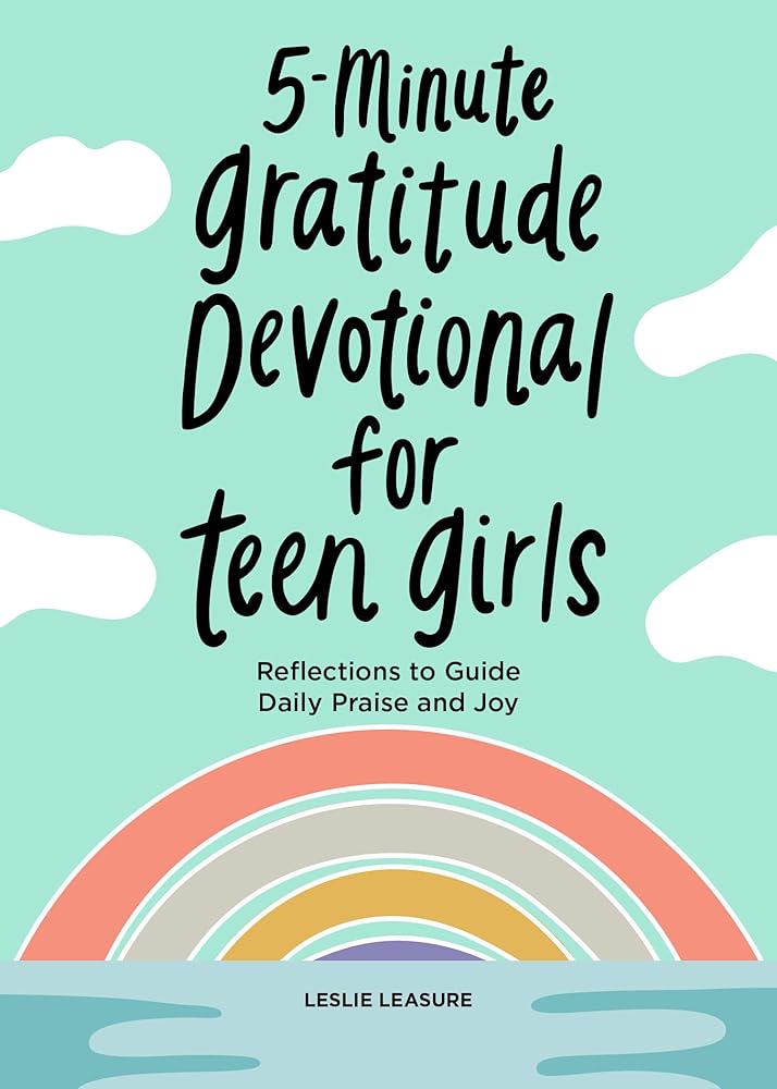 5 - Minute Gratitude Devotional for Teen Girls: Reflections to Guide Daily Praise and Joy - Christian Books Today
