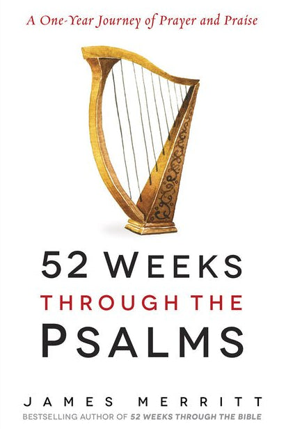 52 Weeks Through the Psalms James Merritt