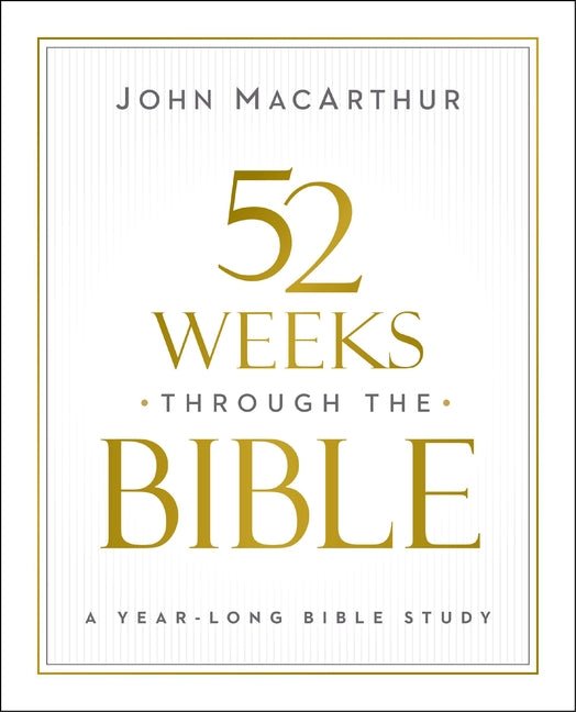 52 Weeks through the Bible John F. MacArthur