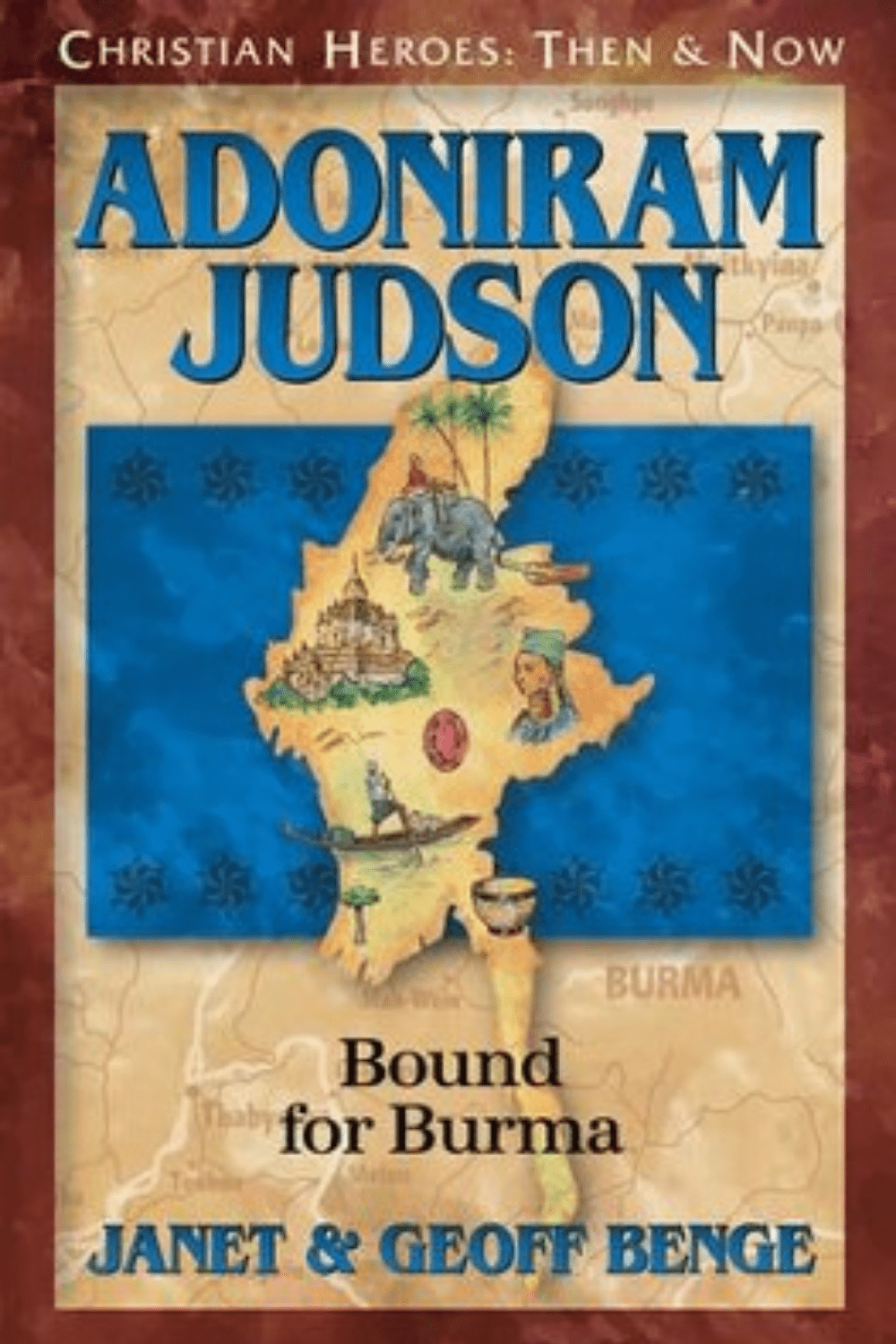 Adoniram Judson: Bound for Burma Christian Heroes: Then and Now Christian Heroes: Then & Now