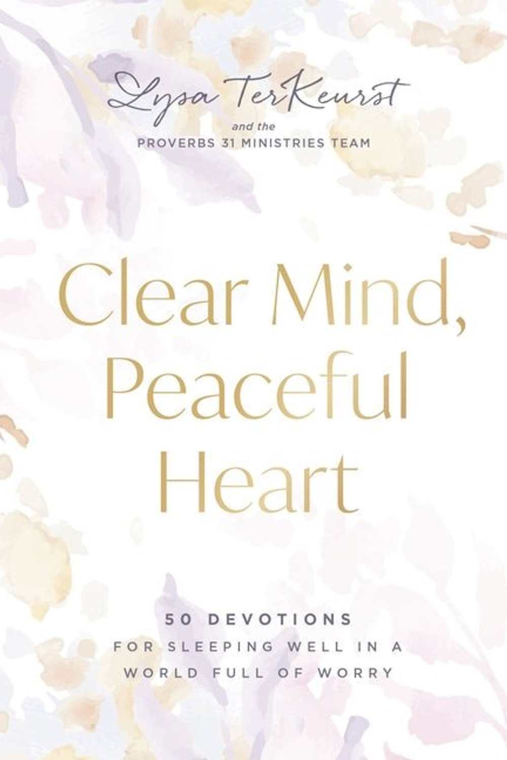 Clear Mind, Peaceful Heart: 50 Devotions for Sleeping Well in a World Full of Worry Lysa TerKeurst