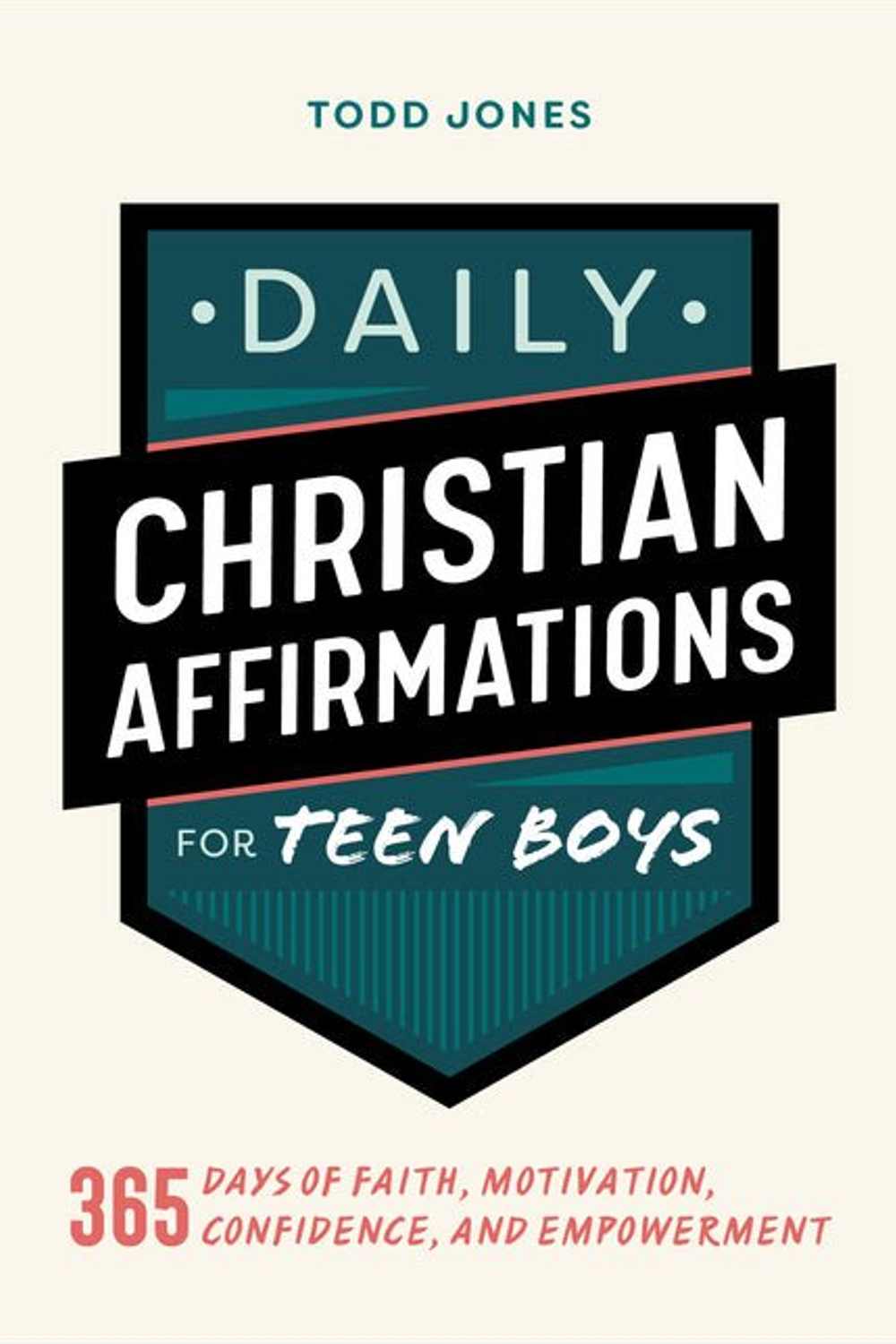 Daily Christian Affirmations for Teen Boys: 365 Days of Faith Todd Jones
