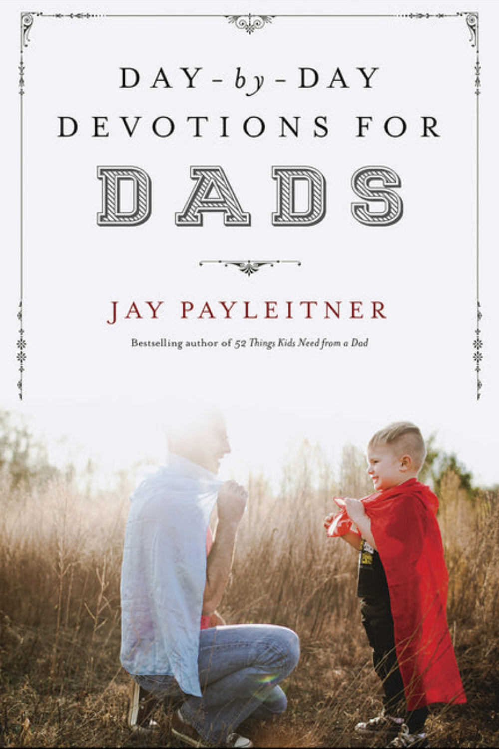 Day-by-Day Devotions for Dads Jay Payleitner