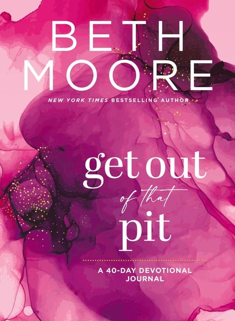 Get Out of That Pit: A 40-Day Devotional Journal Beth Moore