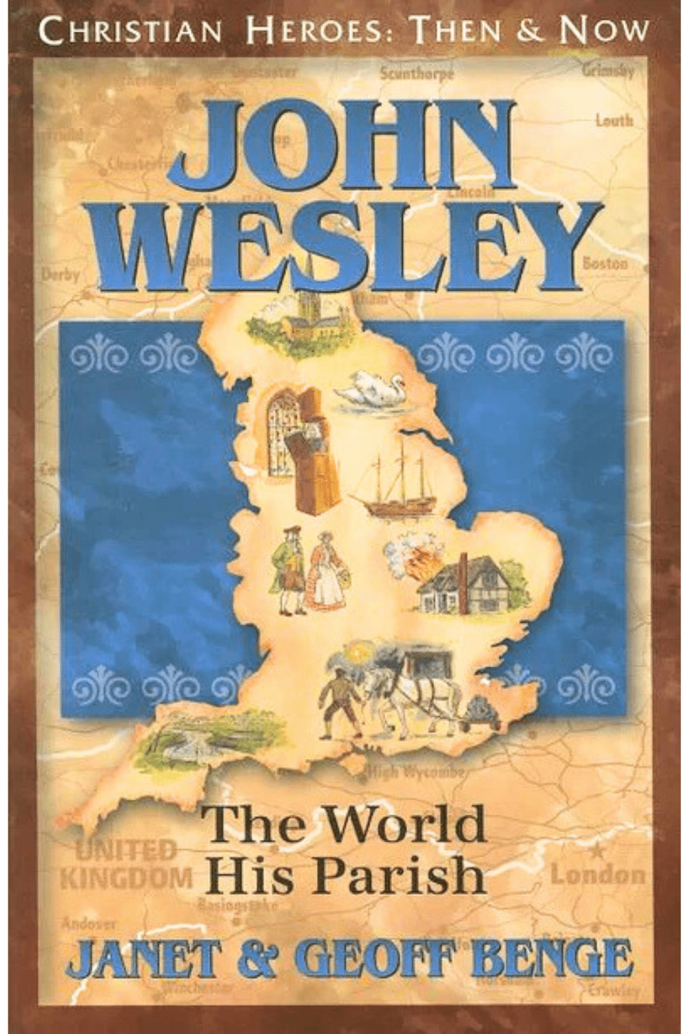John Wesley: The World His Parish Christian Heroes: Then and Now Christian Heroes: Then & Now