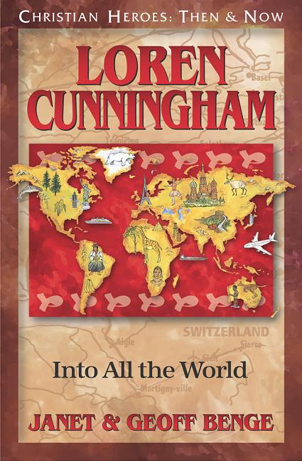 Loren Cunningham: Into All the World Christian Heroes: Then and Now Christian Heroes: Then & Now