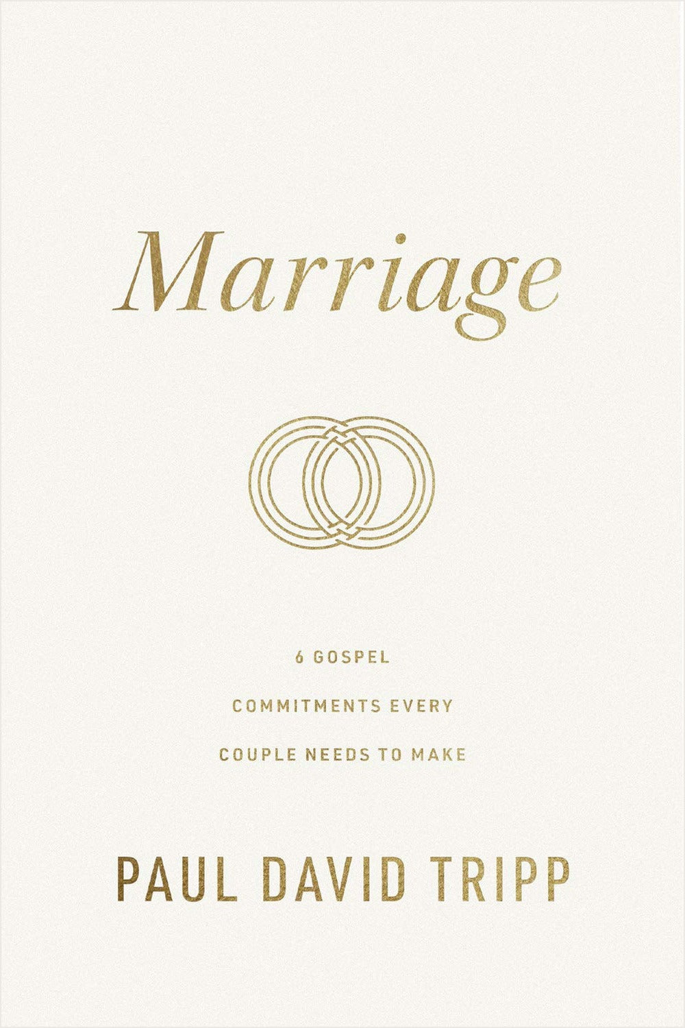 Marriage: 6 Gospel Commitments by Paul David Tripp