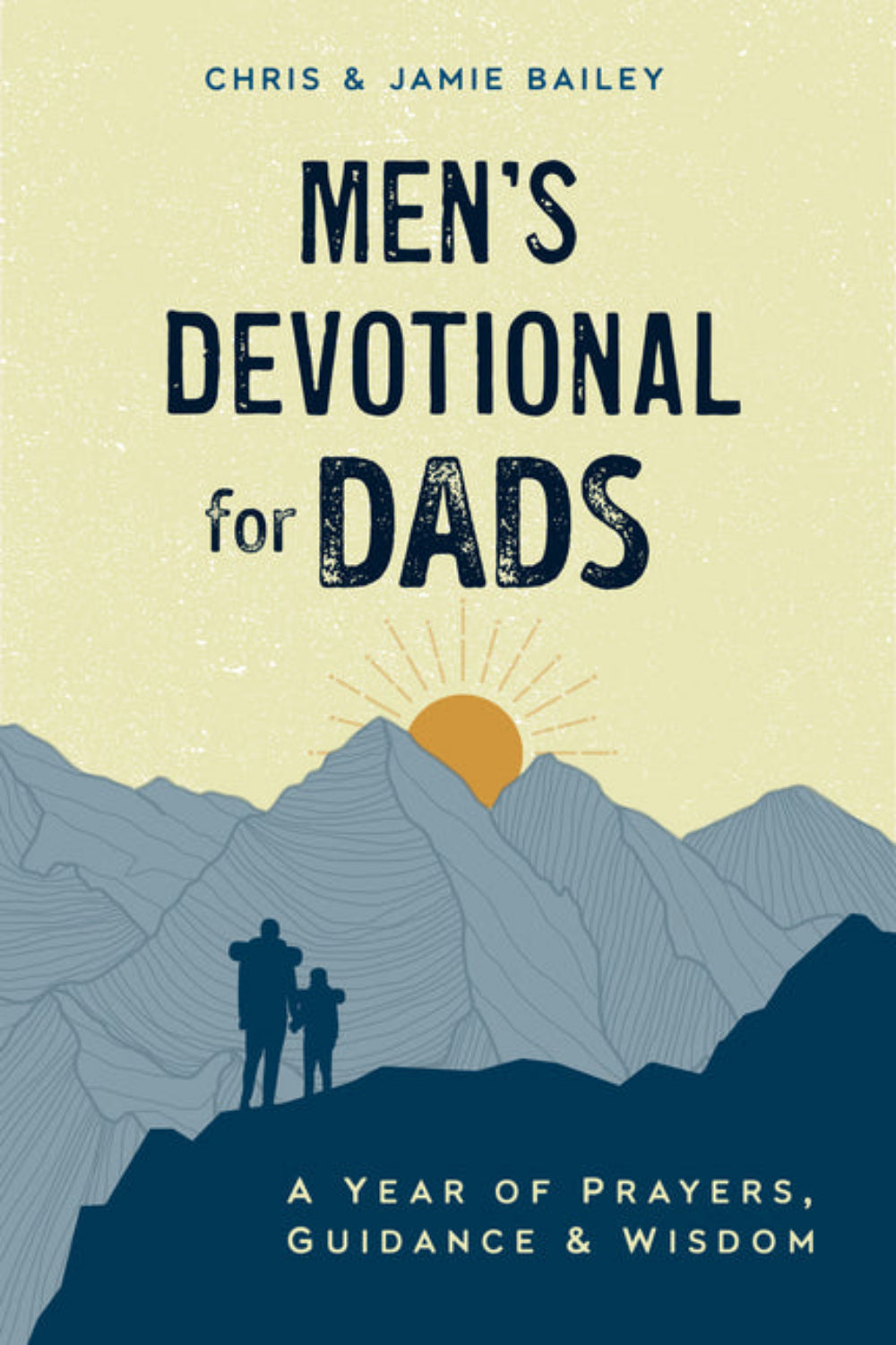 Men's Devotional for Dads: A Year of Prayers, Guidance, and Wisdom Chris Bailey, Jamie Bailey