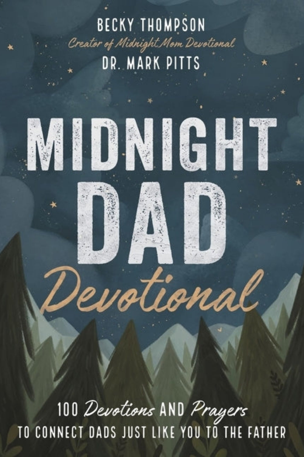 Midnight Dad Devotional: 100 Devotions and Prayers to Connect Dads Just Like You to the Father Dr. Mark Pitts, Becky Thompson
