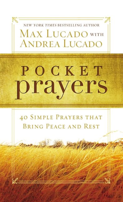 Pocket Prayers: 40 Simple Prayers that Bring Peace and Rest Max Lucado, Andrea Lucado