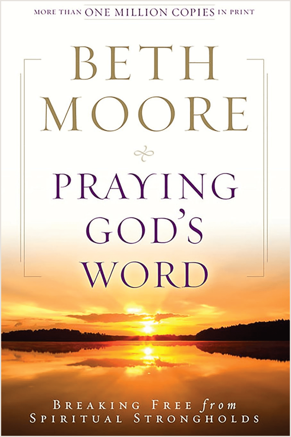 Praying God's Word: Breaking Free from Spiritual Strongholds Beth Moore