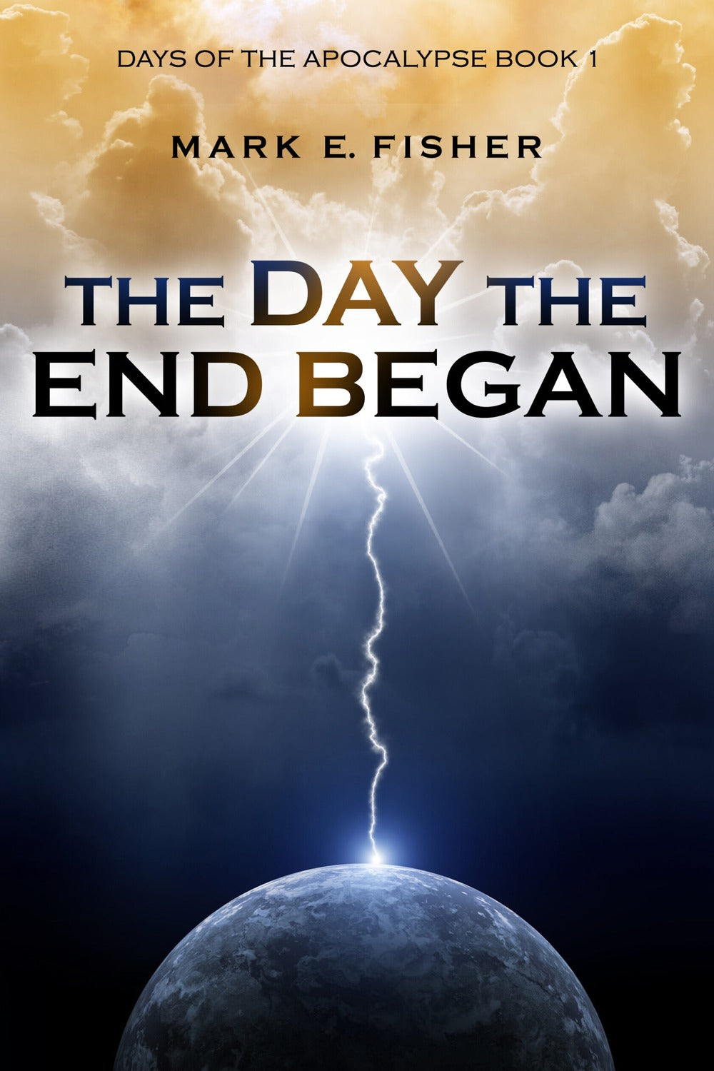 The Day the End Began by Mark E. Fisher