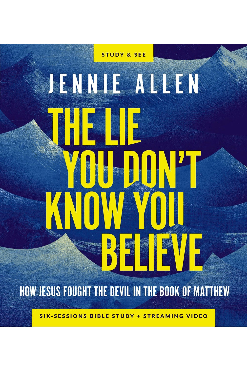 The Lie You Don’t Know You Believe Bible Study Guide by Jennie Allen