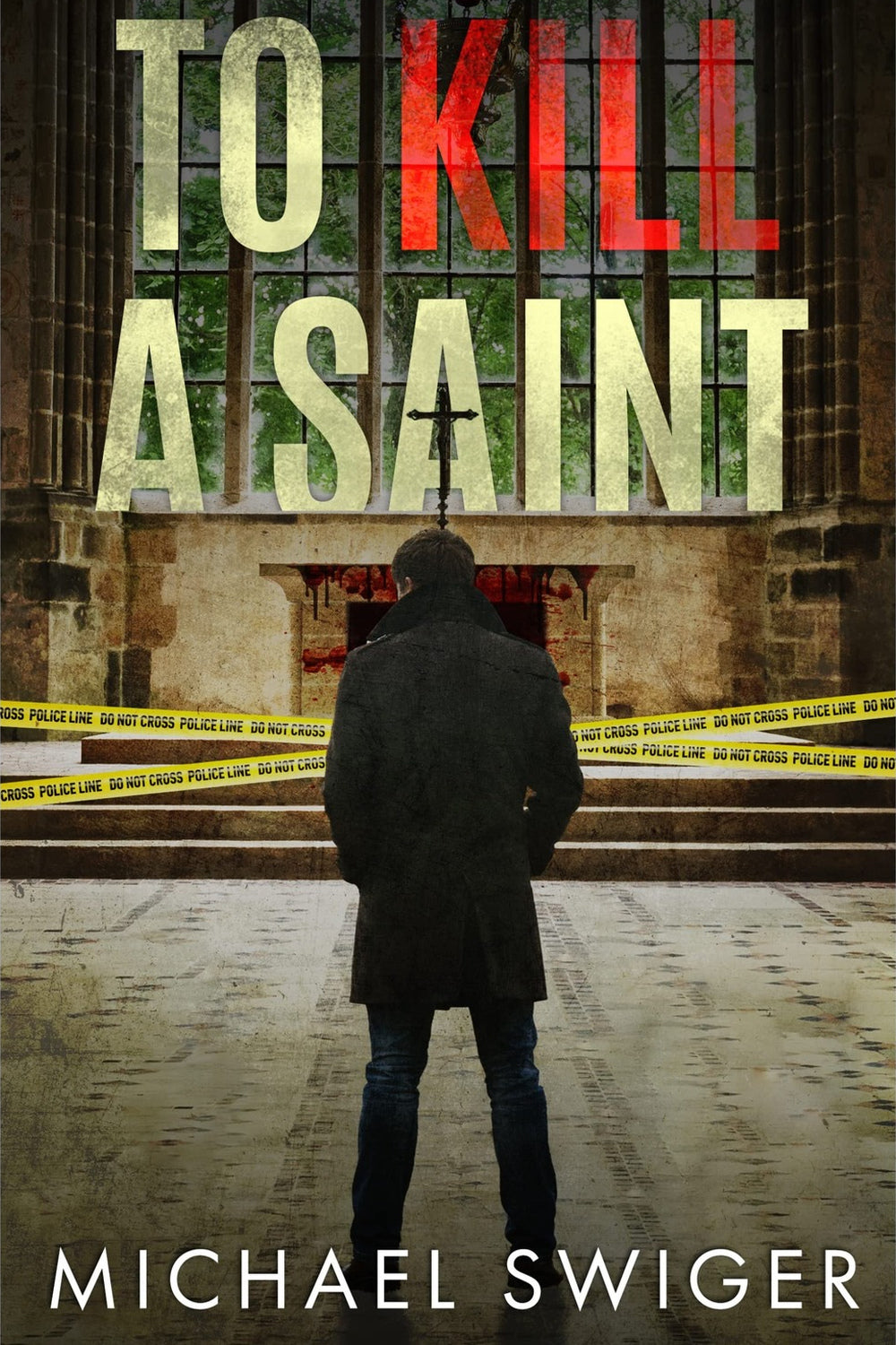 To Kill a Saint by Michael Swiger