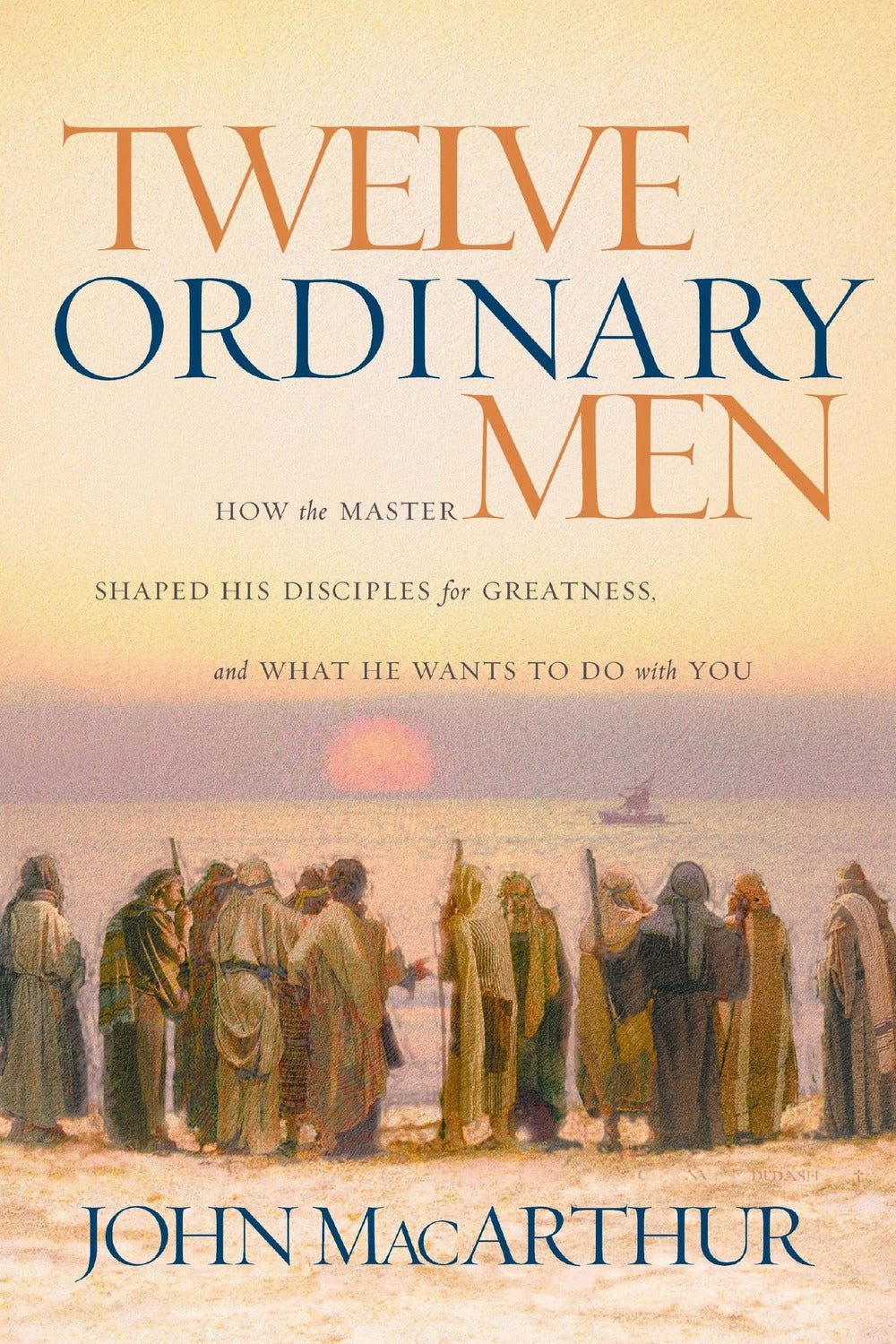 Twelve Ordinary Men by John F. MacArthur