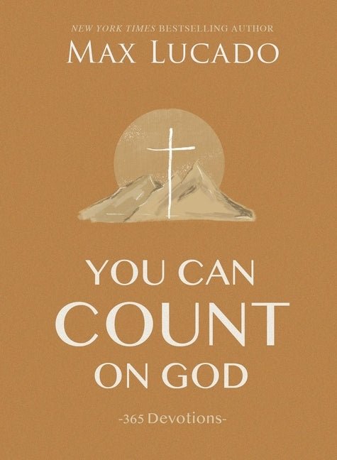 You Can Count on God: 365 Daily Devotions Max Lucado