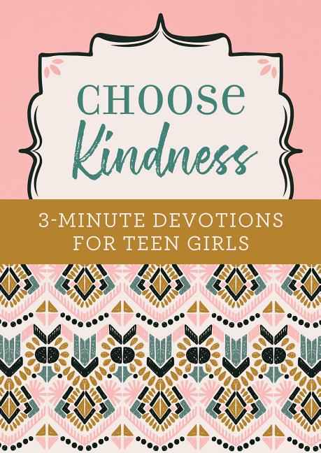 Choose Kindness: 3 - Minute Devotions for Teen Girls - Christian Books Today