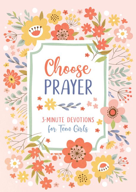 Choose Prayer: 3 - Minute Devotions for Teen Girls - Christian Books Today