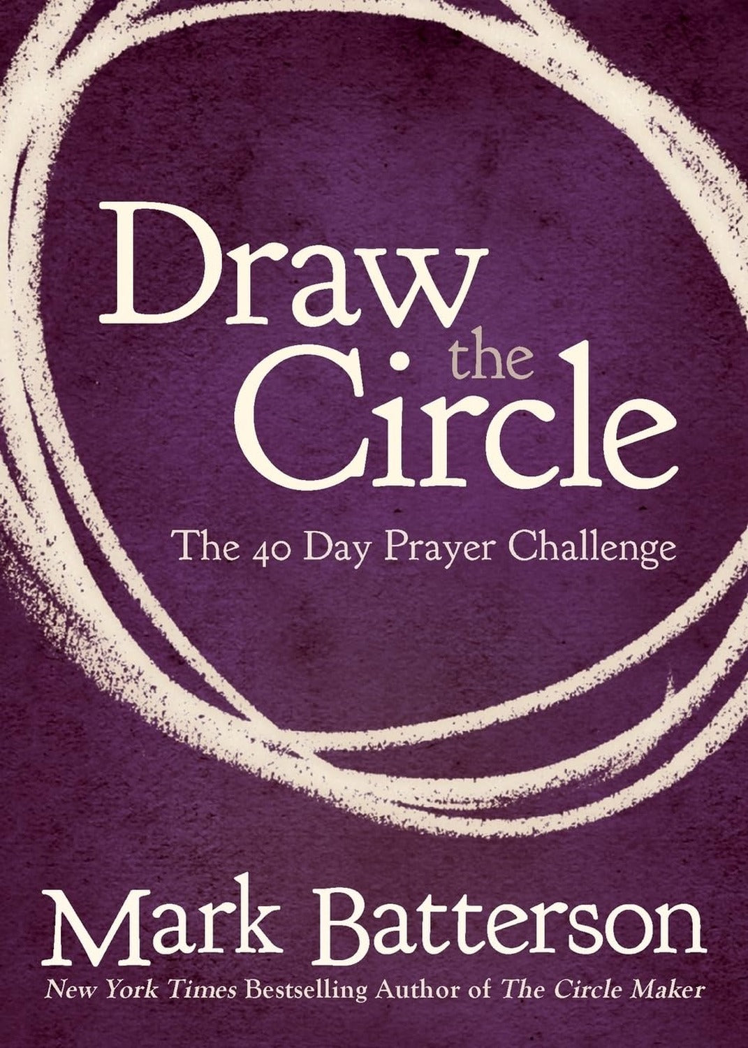 Draw the Circle: The 40 Day Prayer Challenge Mark Batterson