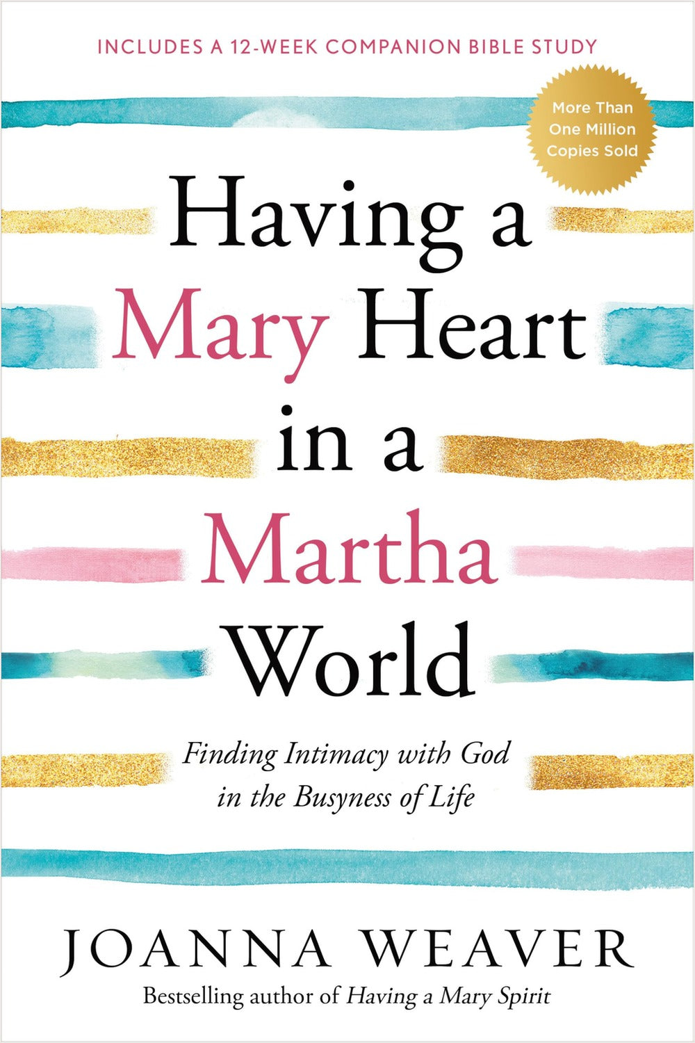 Having a Mary Heart in a Martha World: Finding Intimacy with God in the Busyness of Life: Includes a 12-Week Companion Bible Study Joanna Weaver