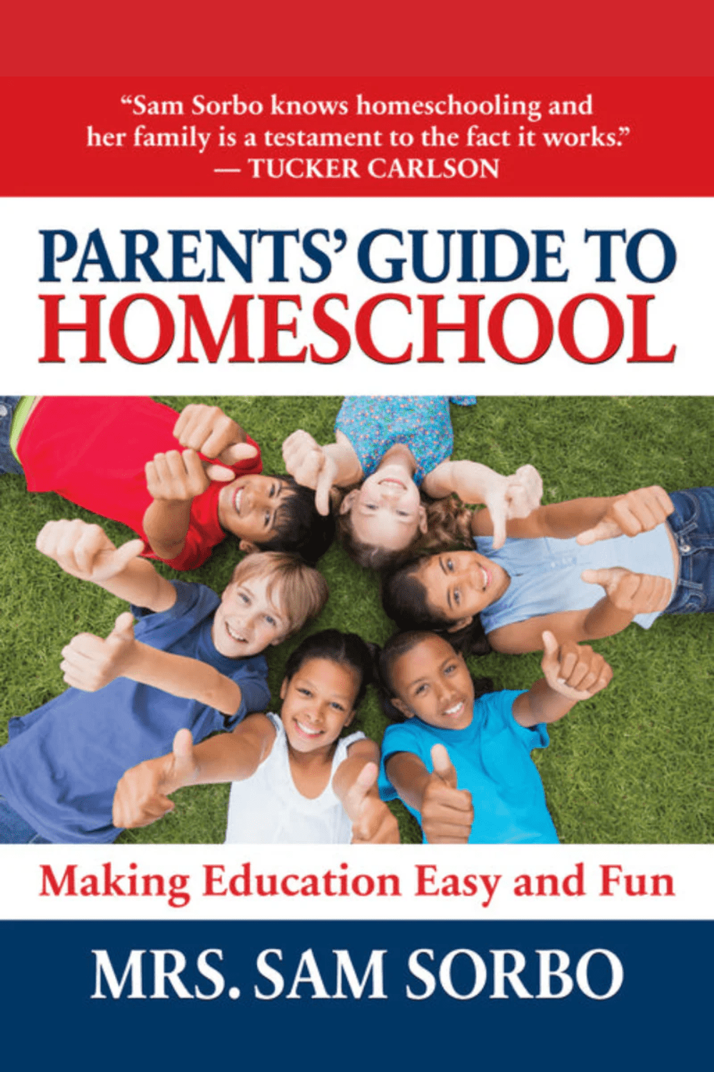 Parents' Guide to Homeschool: Making Education Easy and Fun Sam Sorbo