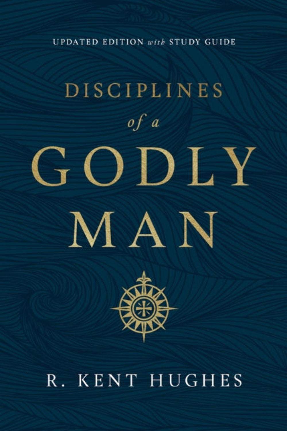 Disciplines of a Godly Man R. Kent Hughes