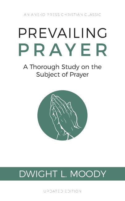 Prevailing Prayer: A Thorough Study on the Subject of Prayer - Ingram