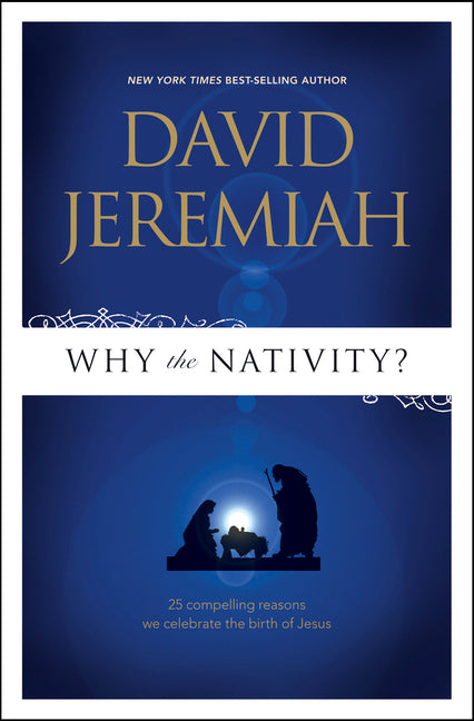 Why the Nativity?: 25 Compelling Reasons We Celebrate the Birth of Jesus (Special) - Ingram