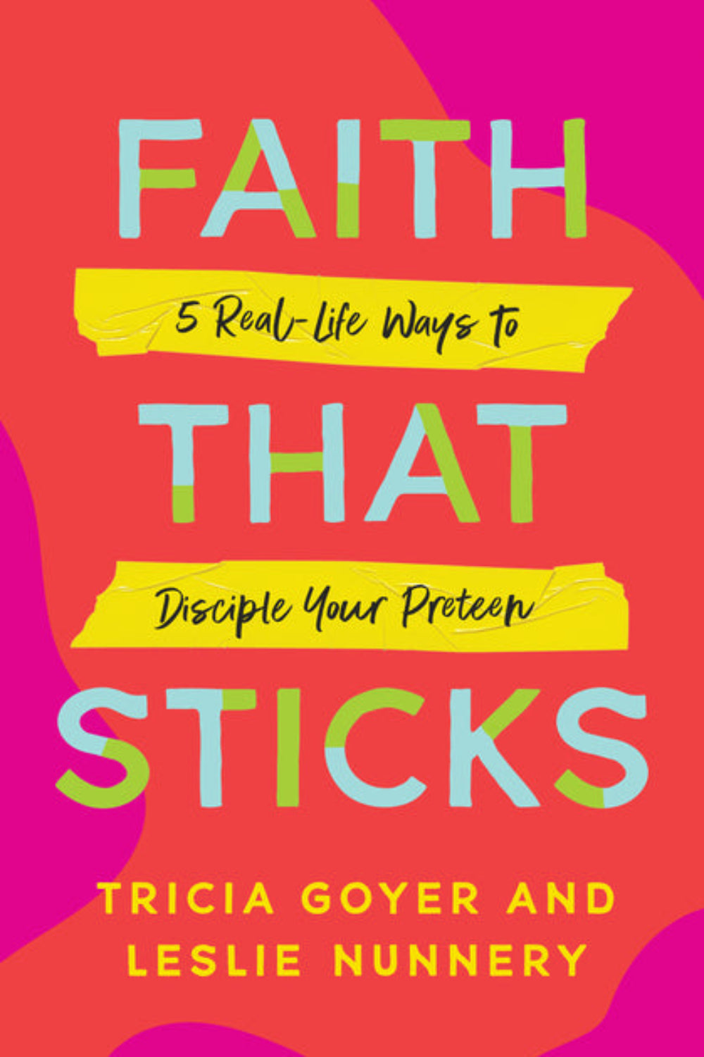 Faith That Sticks: 5 Real-Life Ways to Disciple Your Preteen Tricia Goyer, Leslie Nunnery