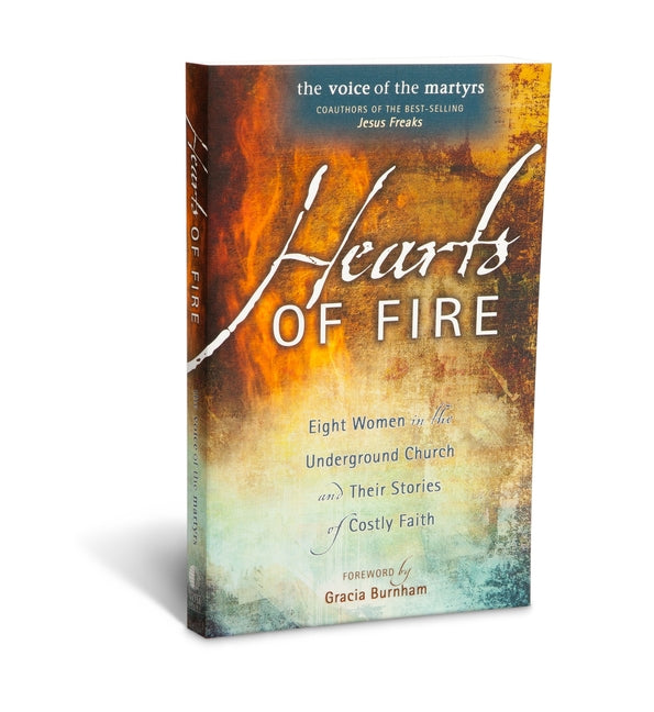 Hearts of Fire: Eight Women in the Underground Church and Their Stories of Costly Faith - Ingram