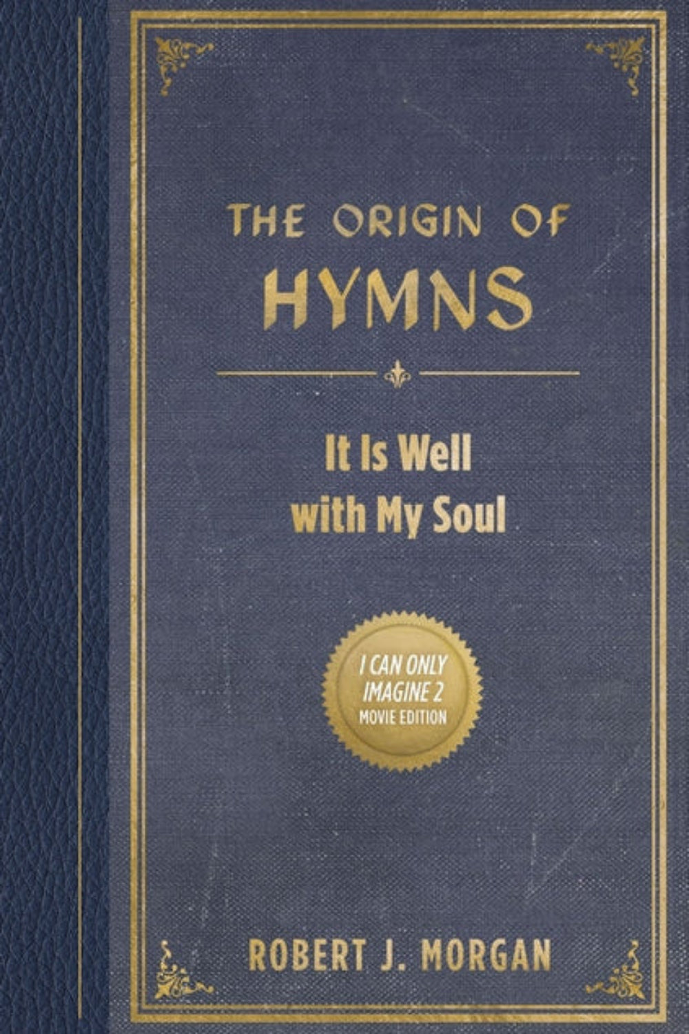 The Origin of Hymns: It Is Well With My Soul Robert J. Morgan
