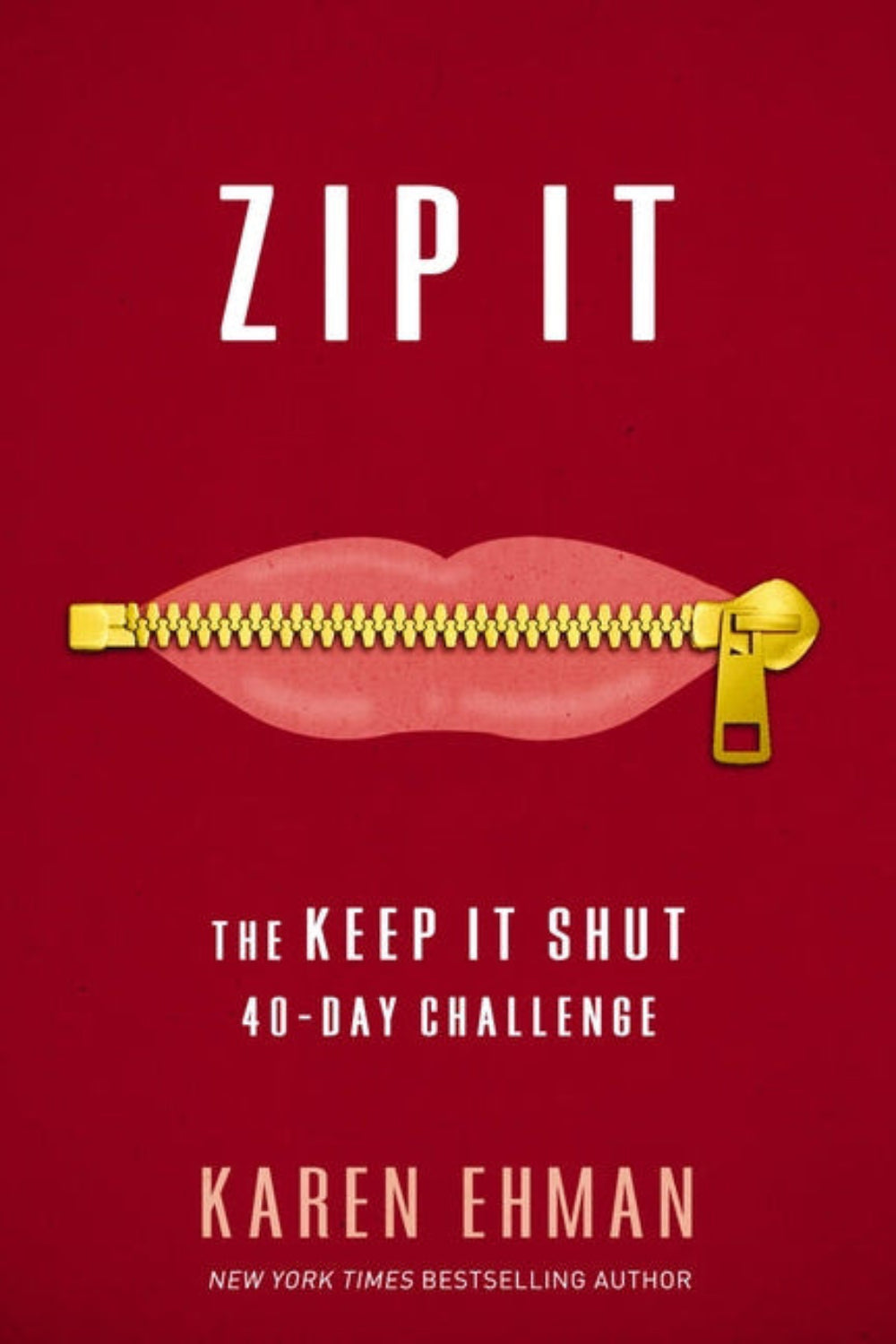 Zip It: The Keep It Shut 40-Day Challenge Karen Ehman