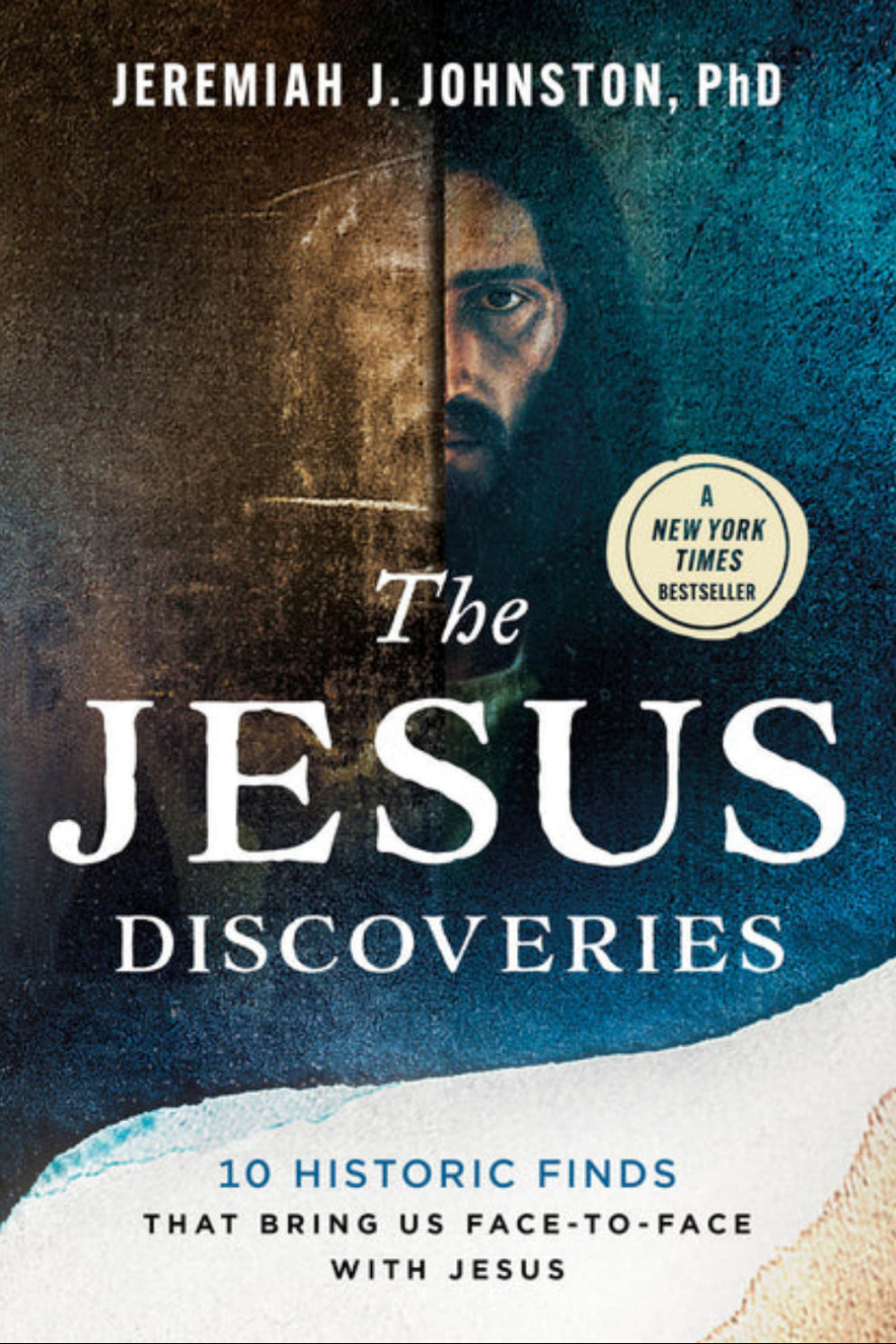 The Jesus Discoveries: 10 Historic Finds That Bring Us Face-to-Face with Jesus Jeremiah J. Johnston