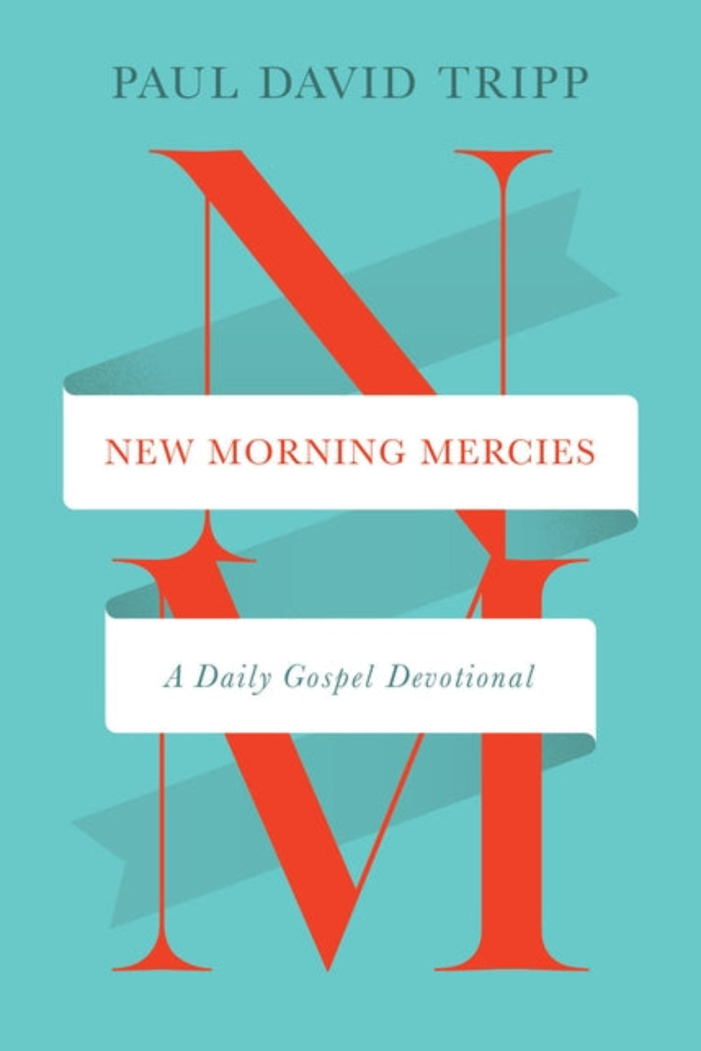 New Morning Mercies: A Daily Gospel Devotional Paul David Tripp