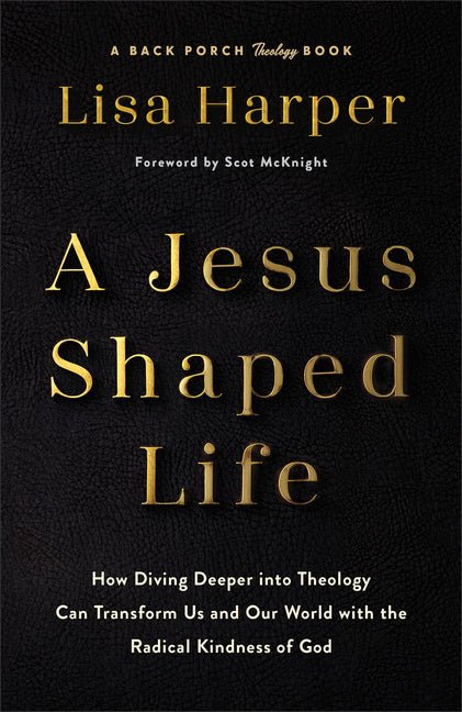 Jesus - Shaped Life: How Diving Deeper Into Theology Can Transform Us and Our World with the Radical Kindness of God - Christian Books Today