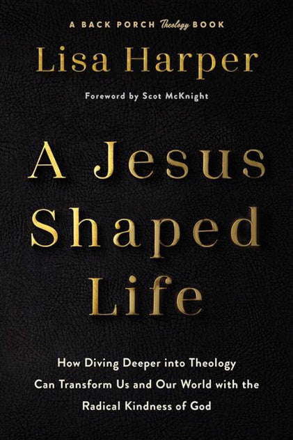 Jesus - Shaped Life: How Diving Deeper Into Theology Can Transform Us and Our World with the Radical Kindness of God - Christian Books Today