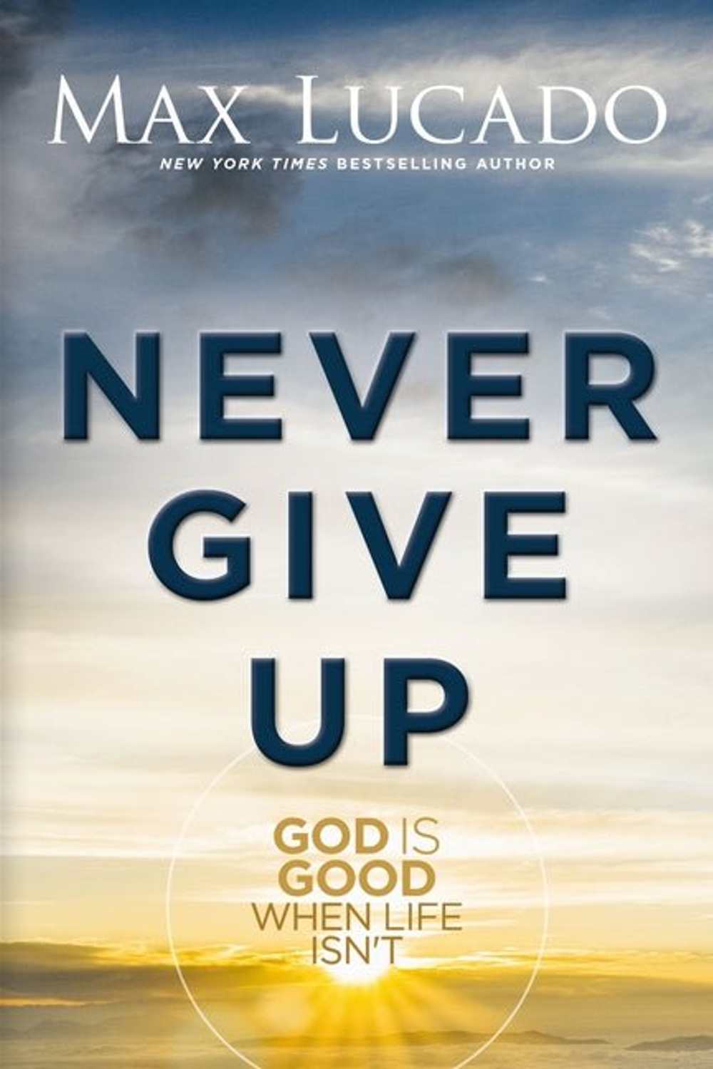Never Give Up: God is Good When Life Isn't - Christian Books Today