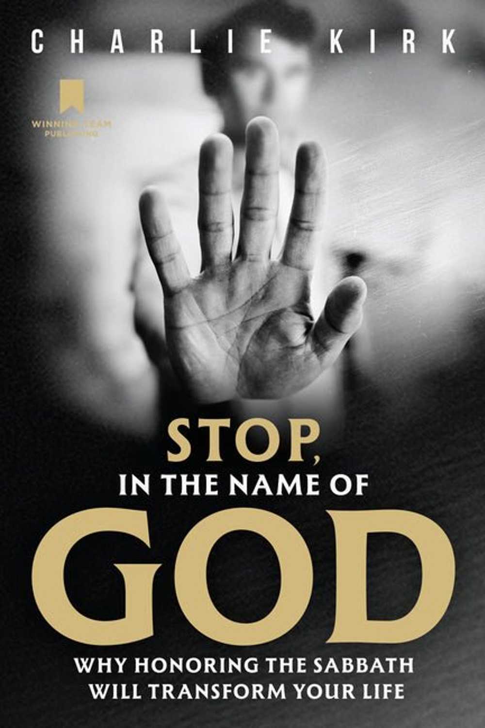 Stop, in the Name of God: Why Honoring the Sabbath Will Transform Your Life - Christian Books Today