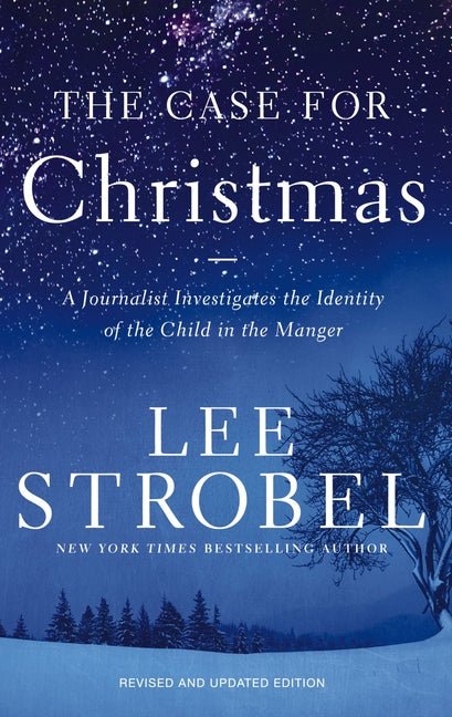 The Case for Christmas: A Journalist Investigates the Identity of the Child in the Manger - Christian Books Today