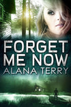 Forget Me Now Alana Terry