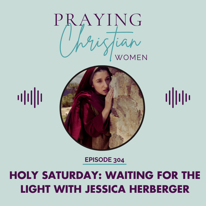 304 Holy Saturday: Remaining Faithful as We Wait For the Light with Jessica Herberger - Christian Books Today