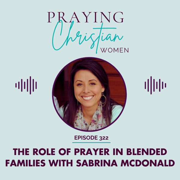 The Role of Faith and Prayer in Blended Families  with Sabrina McDonald